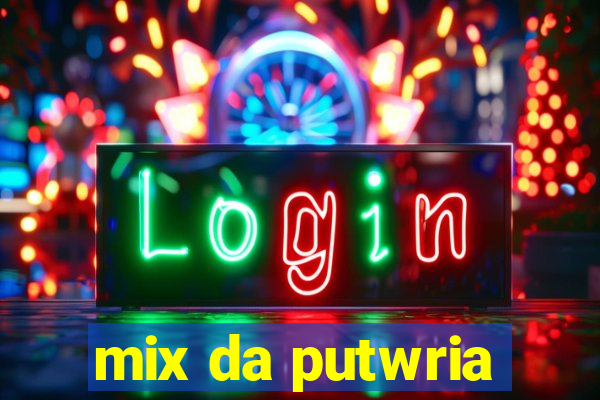 mix da putwria